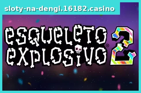 Esqueleto Explosivo 2
